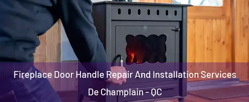  Fireplace Door Handle Repair And Installation Services De Champlain - QC