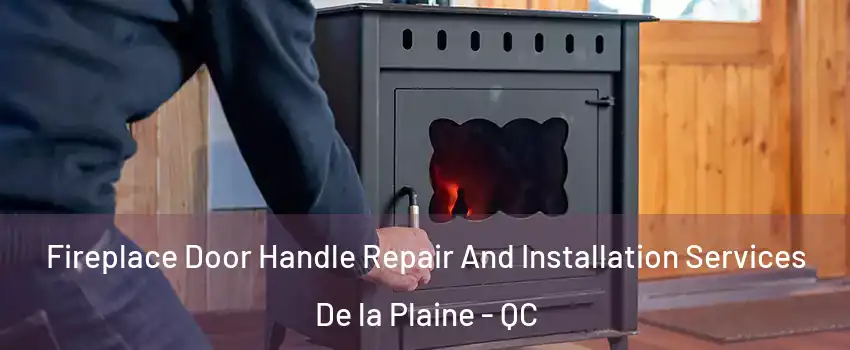  Fireplace Door Handle Repair And Installation Services De la Plaine - QC