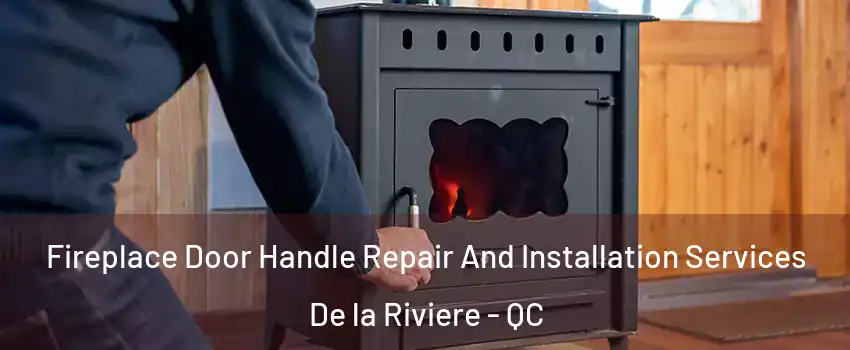  Fireplace Door Handle Repair And Installation Services De la Riviere - QC