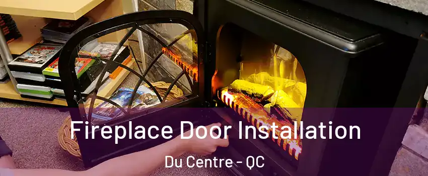  Fireplace Door Installation Du Centre - QC