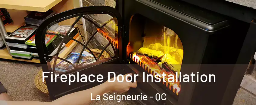  Fireplace Door Installation La Seigneurie - QC