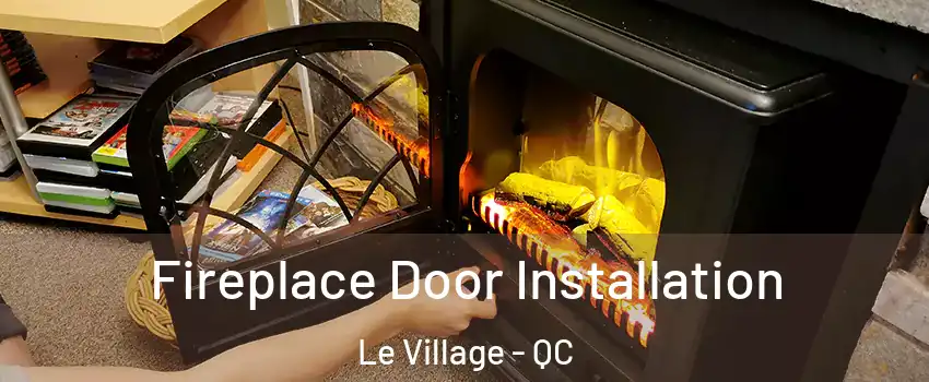  Fireplace Door Installation Le Village - QC