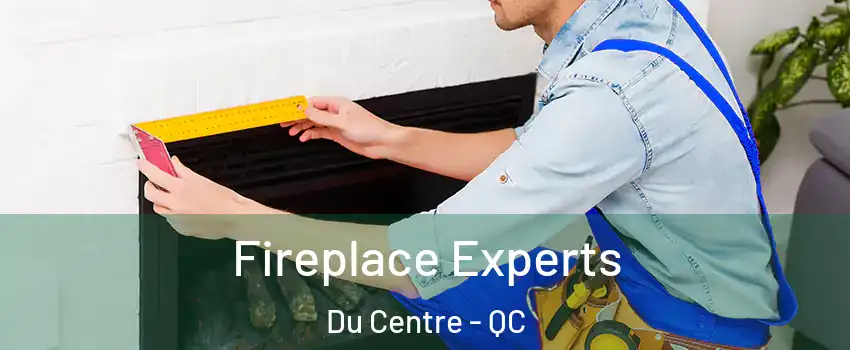  Fireplace Experts Du Centre - QC