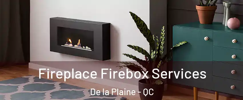  Fireplace Firebox Services De la Plaine - QC