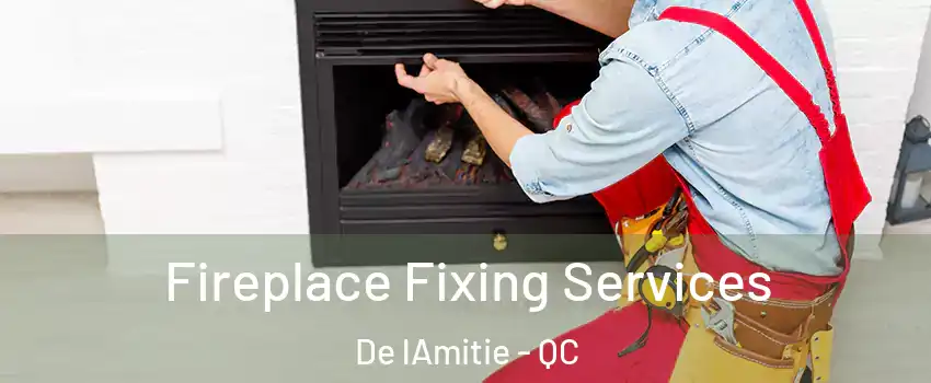  Fireplace Fixing Services De lAmitie - QC
