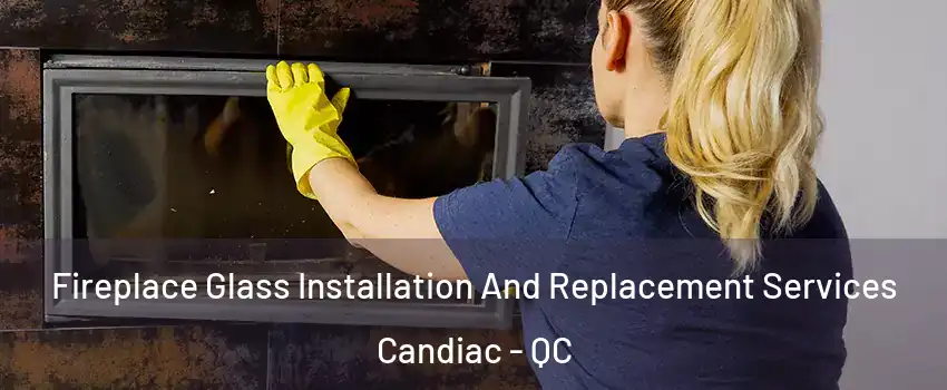  Fireplace Glass Installation And Replacement Services Candiac - QC