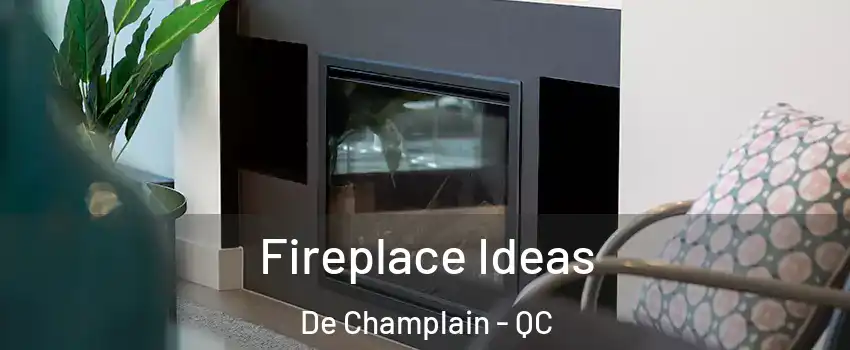  Fireplace Ideas De Champlain - QC