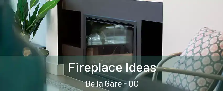  Fireplace Ideas De la Gare - QC