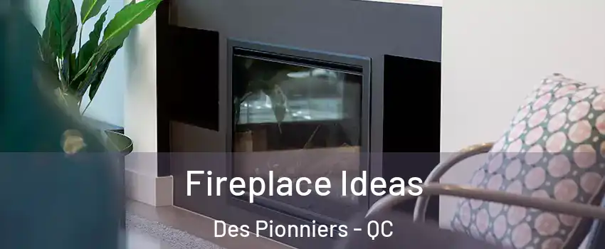  Fireplace Ideas Des Pionniers - QC