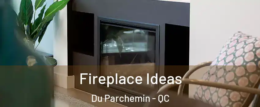  Fireplace Ideas Du Parchemin - QC
