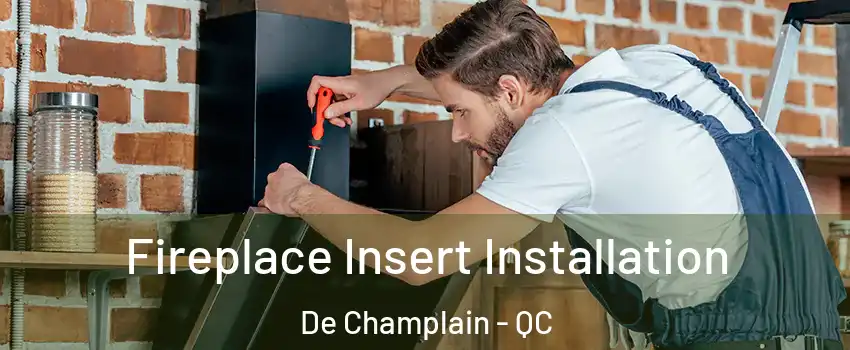  Fireplace Insert Installation De Champlain - QC