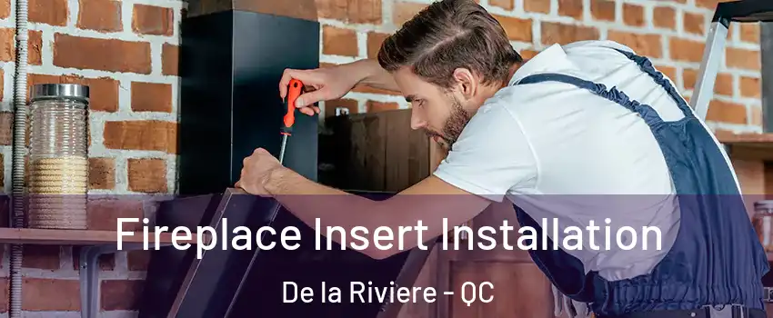  Fireplace Insert Installation De la Riviere - QC