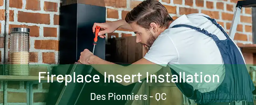  Fireplace Insert Installation Des Pionniers - QC