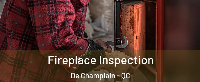  Fireplace Inspection De Champlain - QC