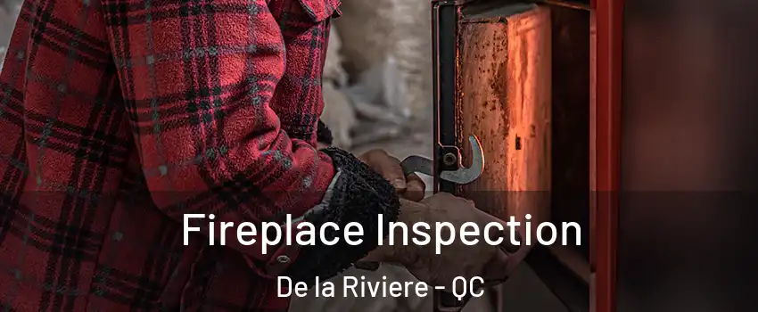  Fireplace Inspection De la Riviere - QC