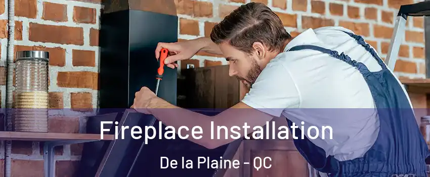  Fireplace Installation De la Plaine - QC