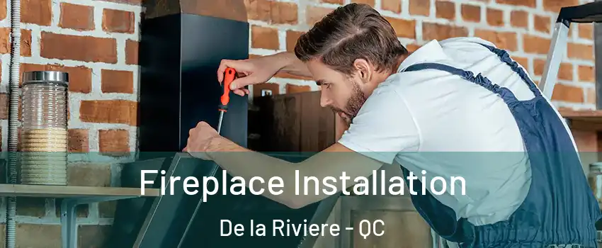  Fireplace Installation De la Riviere - QC