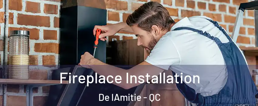  Fireplace Installation De lAmitie - QC
