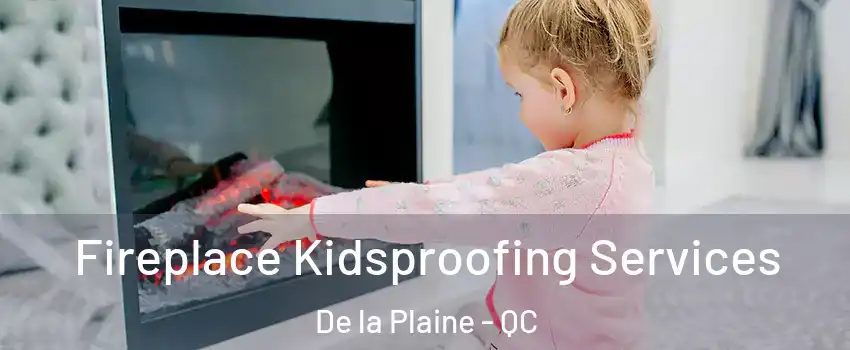  Fireplace Kidsproofing Services De la Plaine - QC
