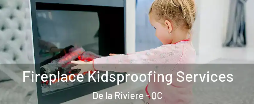  Fireplace Kidsproofing Services De la Riviere - QC