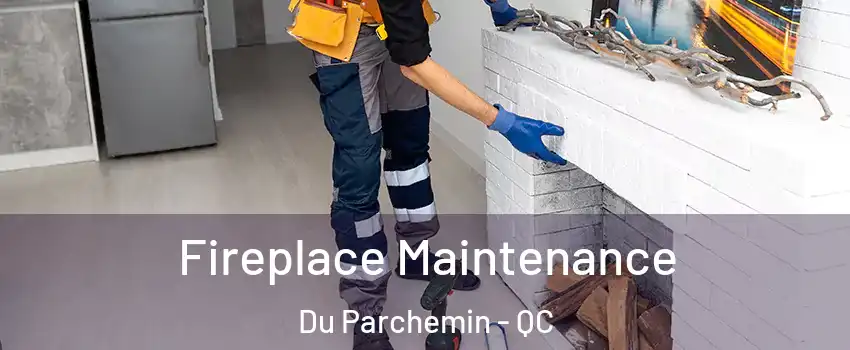  Fireplace Maintenance Du Parchemin - QC