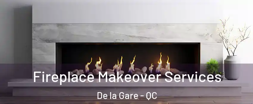 Fireplace Makeover Services De la Gare - QC