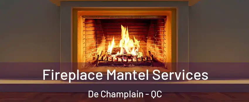  Fireplace Mantel Services De Champlain - QC