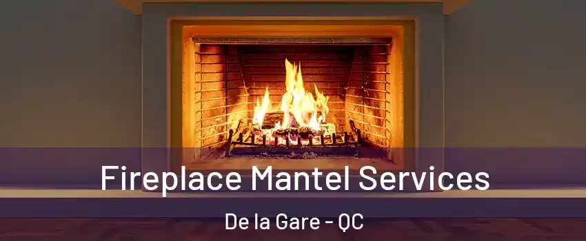  Fireplace Mantel Services De la Gare - QC