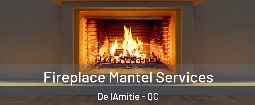  Fireplace Mantel Services De lAmitie - QC