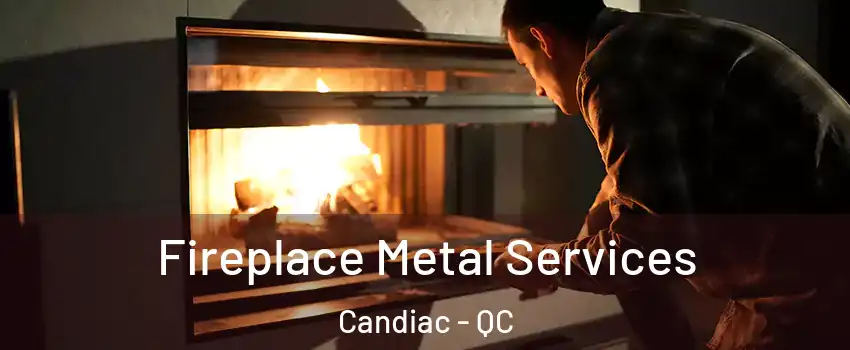 Fireplace Metal Services Candiac - QC