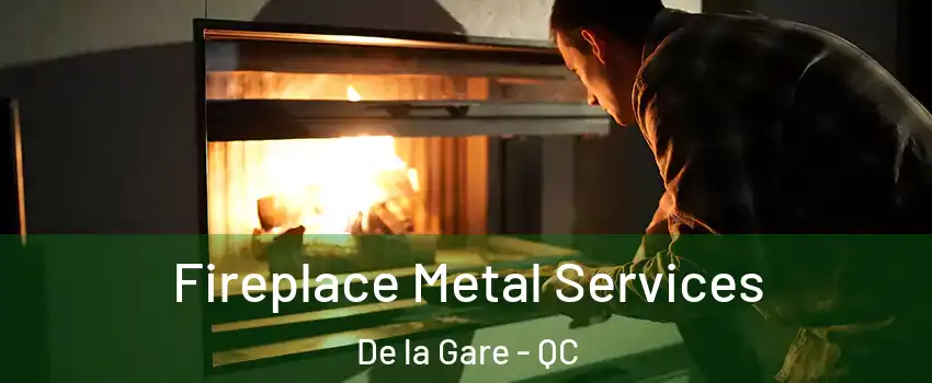 Fireplace Metal Services De la Gare - QC