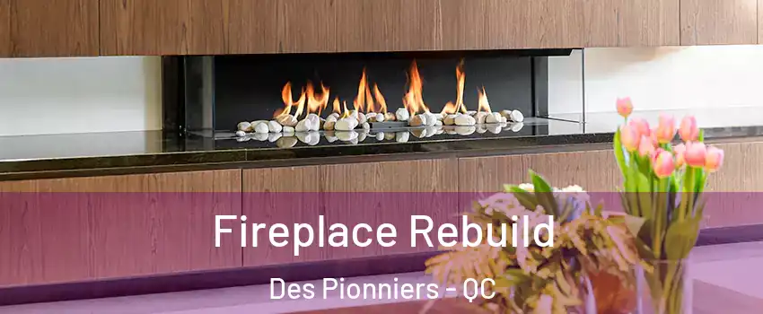  Fireplace Rebuild Des Pionniers - QC