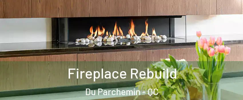  Fireplace Rebuild Du Parchemin - QC