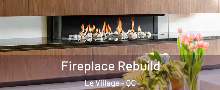  Fireplace Rebuild Le Village - QC