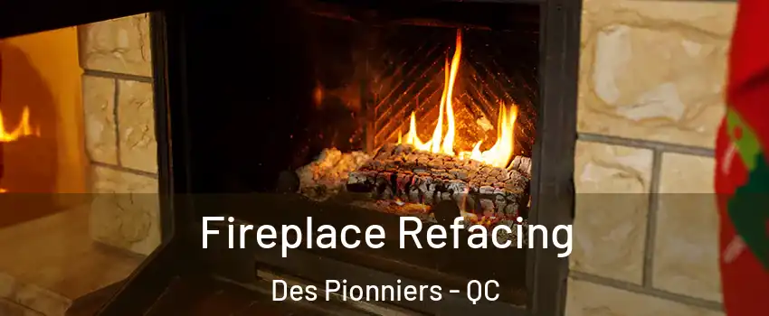  Fireplace Refacing Des Pionniers - QC