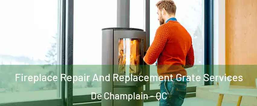  Fireplace Repair And Replacement Grate Services De Champlain - QC