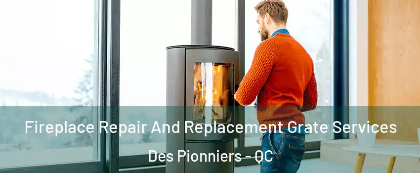  Fireplace Repair And Replacement Grate Services Des Pionniers - QC