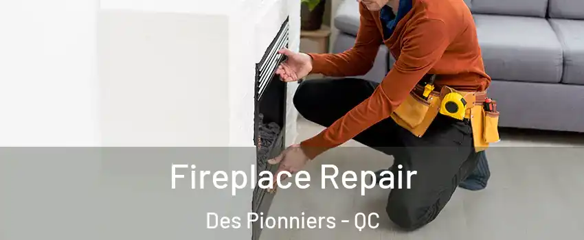  Fireplace Repair Des Pionniers - QC
