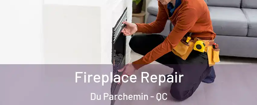  Fireplace Repair Du Parchemin - QC