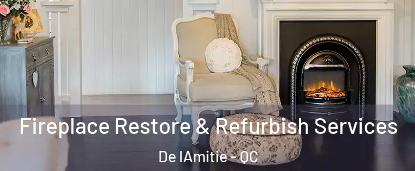 Fireplace Restore & Refurbish Services De lAmitie - QC
