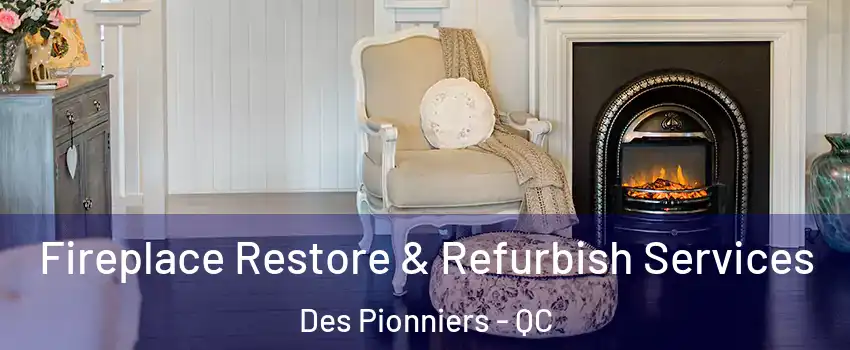 Fireplace Restore & Refurbish Services Des Pionniers - QC