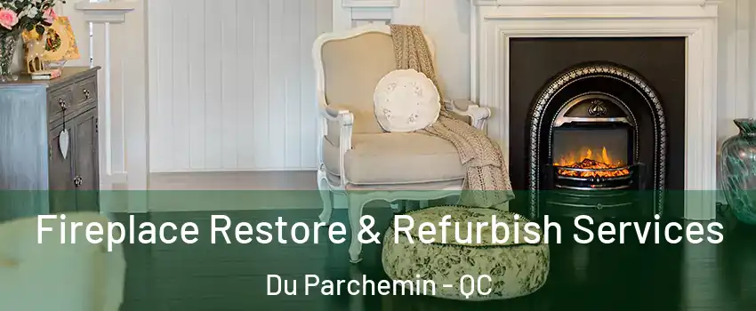 Fireplace Restore & Refurbish Services Du Parchemin - QC