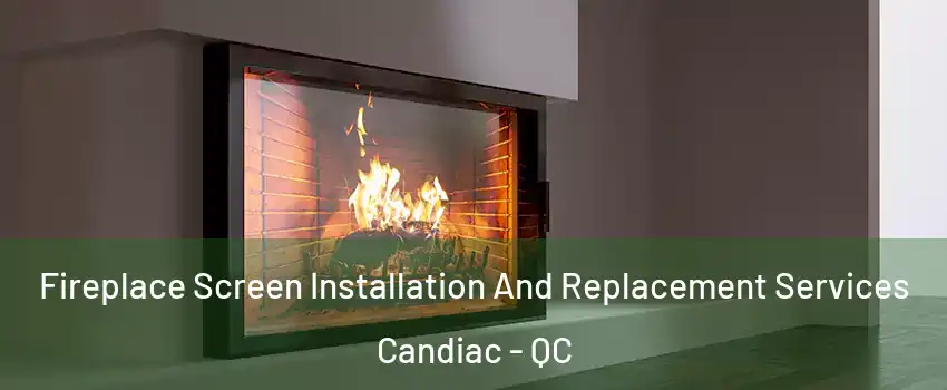 Fireplace Screen Installation And Replacement Services Candiac - QC