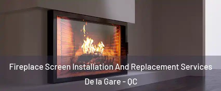 Fireplace Screen Installation And Replacement Services De la Gare - QC