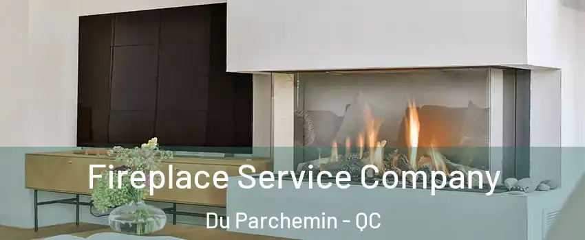 Fireplace Service Company Du Parchemin - QC
