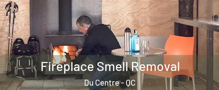  Fireplace Smell Removal Du Centre - QC