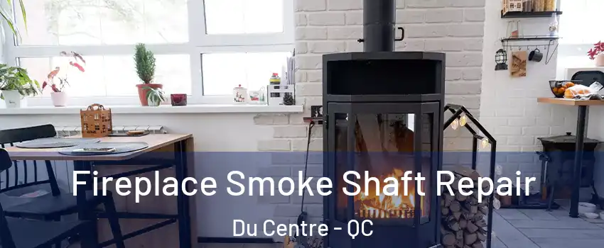 Fireplace Smoke Shaft Repair Du Centre - QC