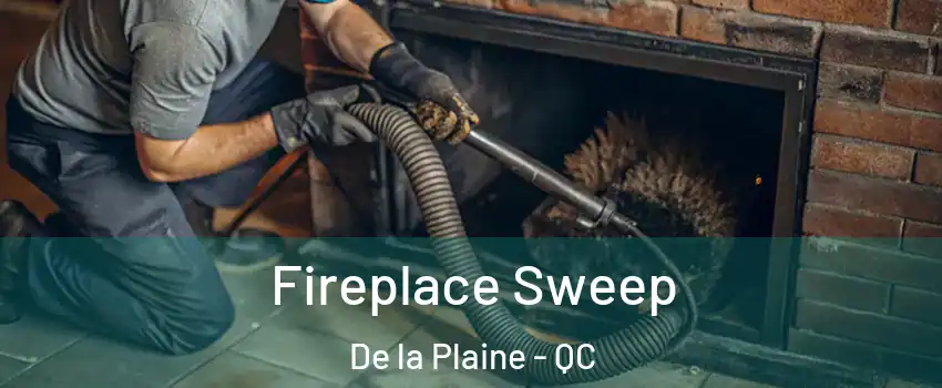  Fireplace Sweep De la Plaine - QC