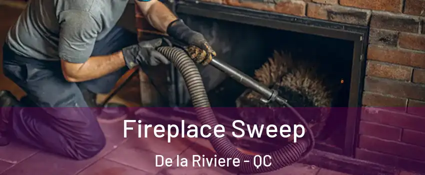  Fireplace Sweep De la Riviere - QC