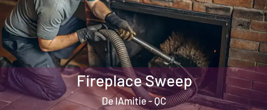  Fireplace Sweep De lAmitie - QC